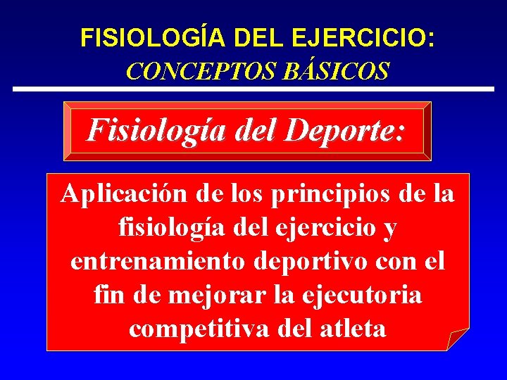 FISIOLOGÍA DEL EJERCICIO: CONCEPTOS BÁSICOS Fisiología del Deporte: Aplicación de los principios de la