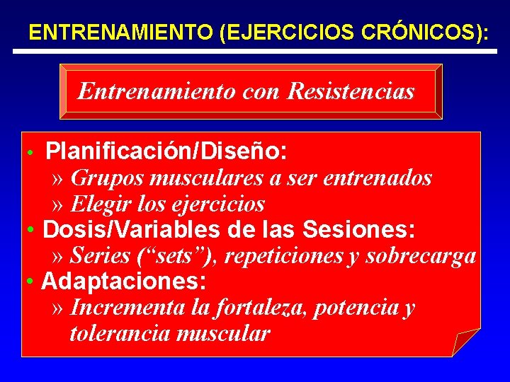 ENTRENAMIENTO (EJERCICIOS CRÓNICOS): Entrenamiento con Resistencias • Planificación/Diseño: » Grupos musculares a ser entrenados