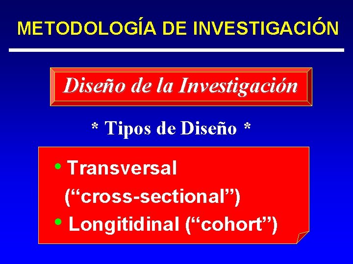 METODOLOGÍA DE INVESTIGACIÓN Diseño de la Investigación * Tipos de Diseño * • Transversal