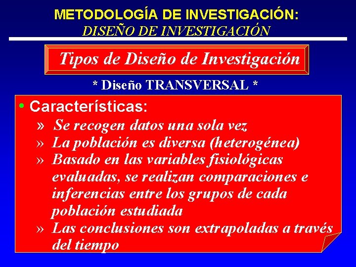 METODOLOGÍA DE INVESTIGACIÓN: DISEÑO DE INVESTIGACIÓN Tipos de Diseño de Investigación * Diseño TRANSVERSAL