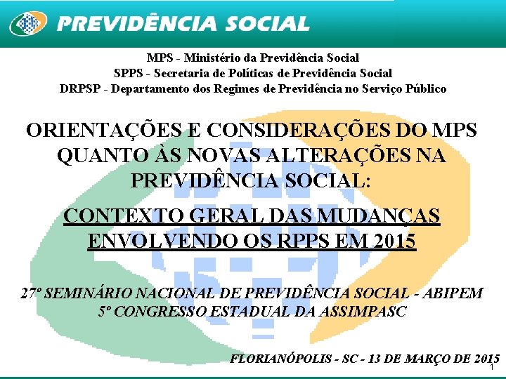 MPS - Ministério da Previdência Social SPPS - Secretaria de Políticas de Previdência Social