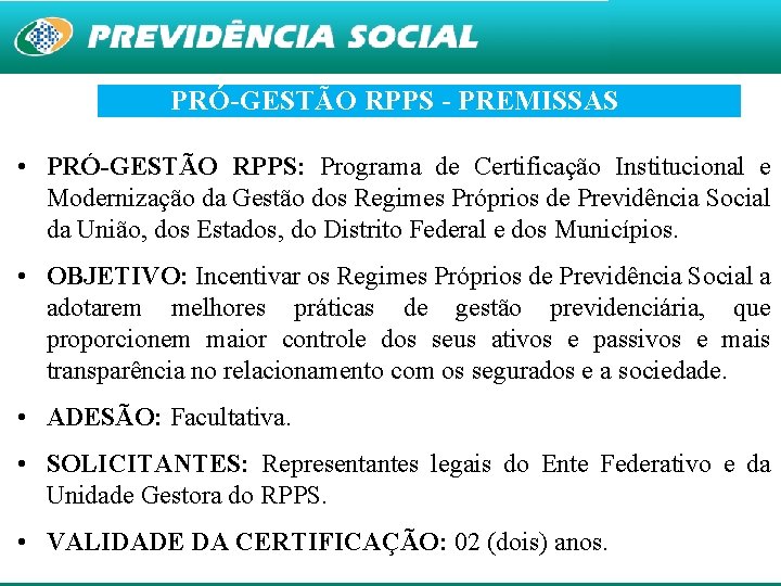 PRÓ-GESTÃO RPPS - PREMISSAS • PRÓ-GESTÃO RPPS: Programa de Certificação Institucional e Modernização da