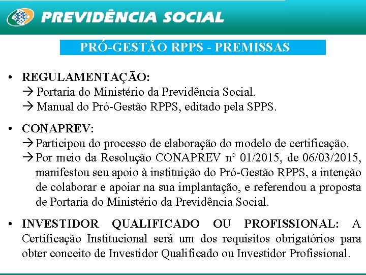 PRÓ-GESTÃO RPPS - PREMISSAS • REGULAMENTAÇÃO: Portaria do Ministério da Previdência Social. Manual do