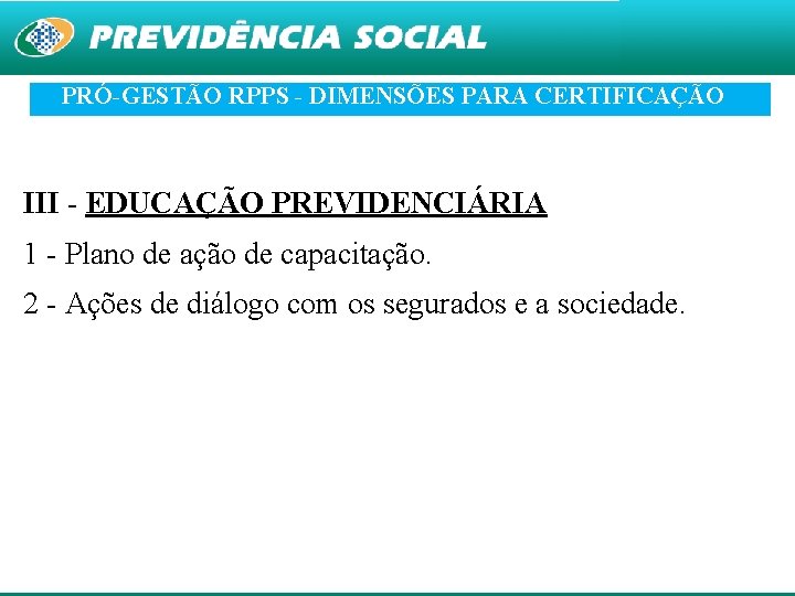 PRÓ-GESTÃO RPPS - DIMENSÕES PARA CERTIFICAÇÃO III - EDUCAÇÃO PREVIDENCIÁRIA 1 - Plano de