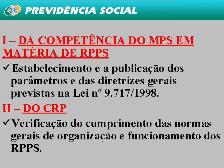 I – DA COMPETÊNCIA DO MPS EM MATÉRIA DE RPPS üEstabelecimento e a publicação