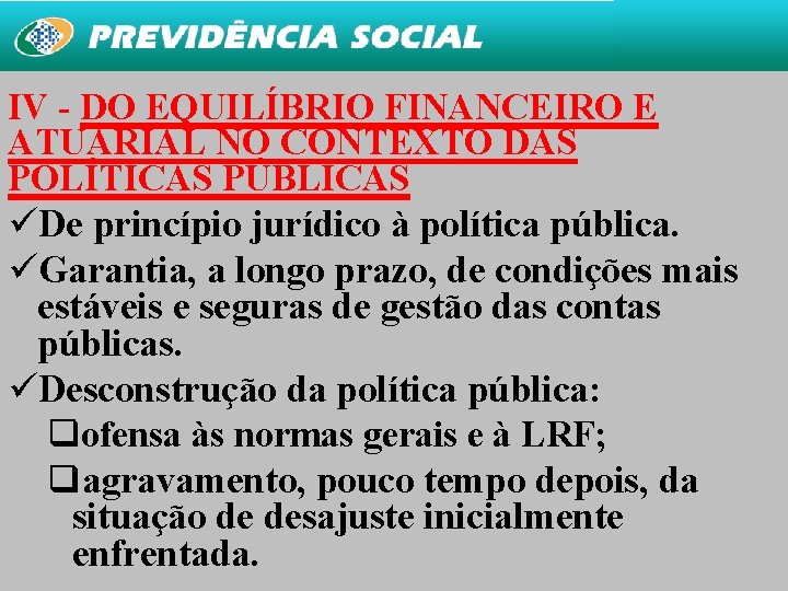 IV - DO EQUILÍBRIO FINANCEIRO E ATUARIAL NO CONTEXTO DAS POLÍTICAS PÚBLICAS üDe princípio