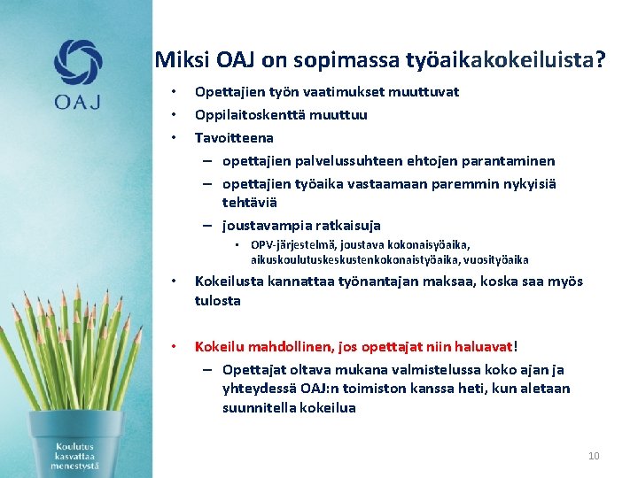 Miksi OAJ on sopimassa työaikakokeiluista? • • • Opettajien työn vaatimukset muuttuvat Oppilaitoskenttä muuttuu