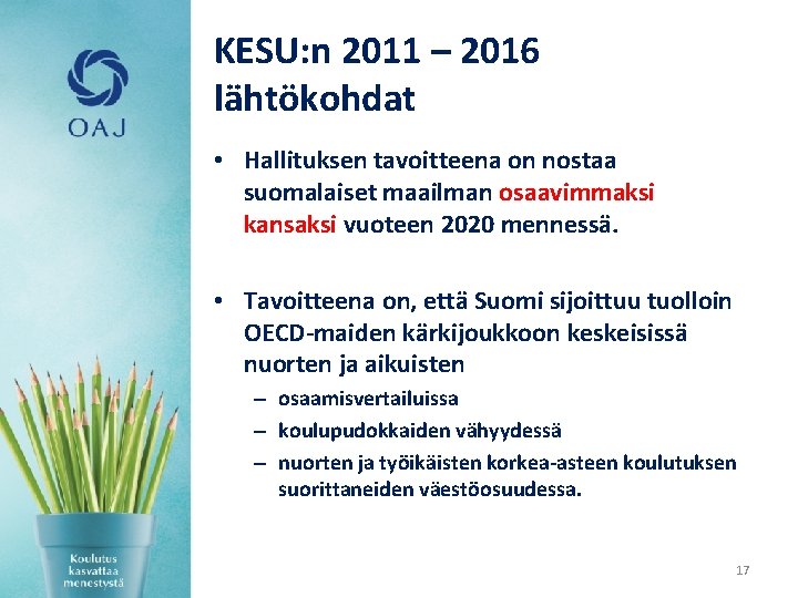 KESU: n 2011 – 2016 lähtökohdat • Hallituksen tavoitteena on nostaa suomalaiset maailman osaavimmaksi