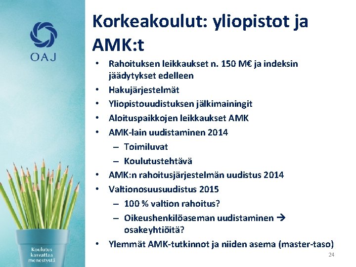 Korkeakoulut: yliopistot ja AMK: t • Rahoituksen leikkaukset n. 150 M€ ja indeksin jäädytykset