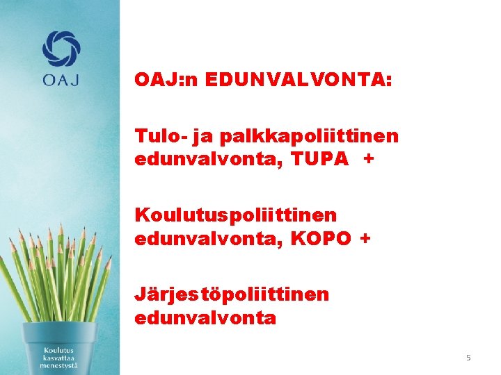 OAJ: n EDUNVALVONTA: Tulo- ja palkkapoliittinen edunvalvonta, TUPA + Koulutuspoliittinen edunvalvonta, KOPO + Järjestöpoliittinen