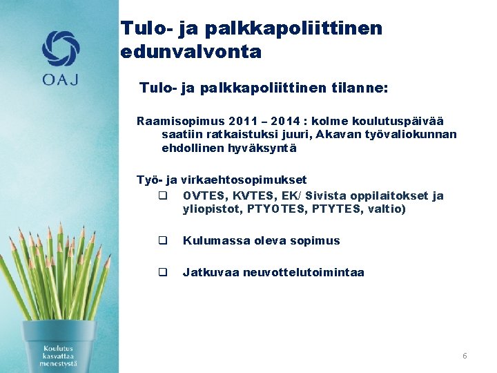 Tulo- ja palkkapoliittinen edunvalvonta Tulo- ja palkkapoliittinen tilanne: Raamisopimus 2011 – 2014 : kolme