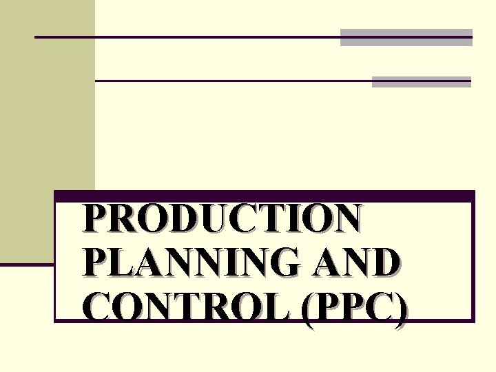 PRODUCTION PLANNING AND CONTROL (PPC) 