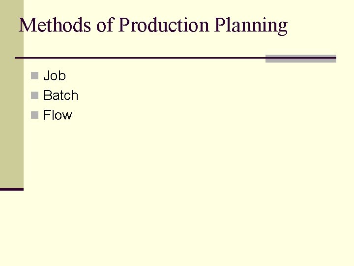 Methods of Production Planning n Job n Batch n Flow 