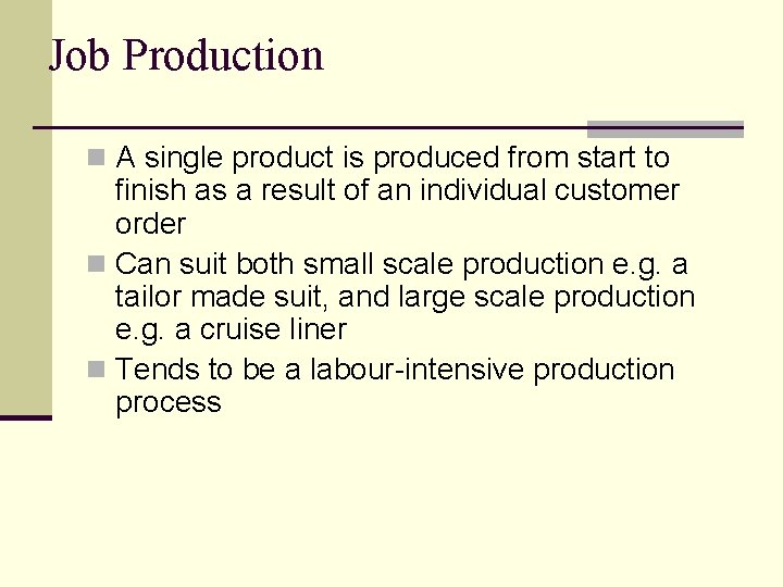 Job Production n A single product is produced from start to finish as a