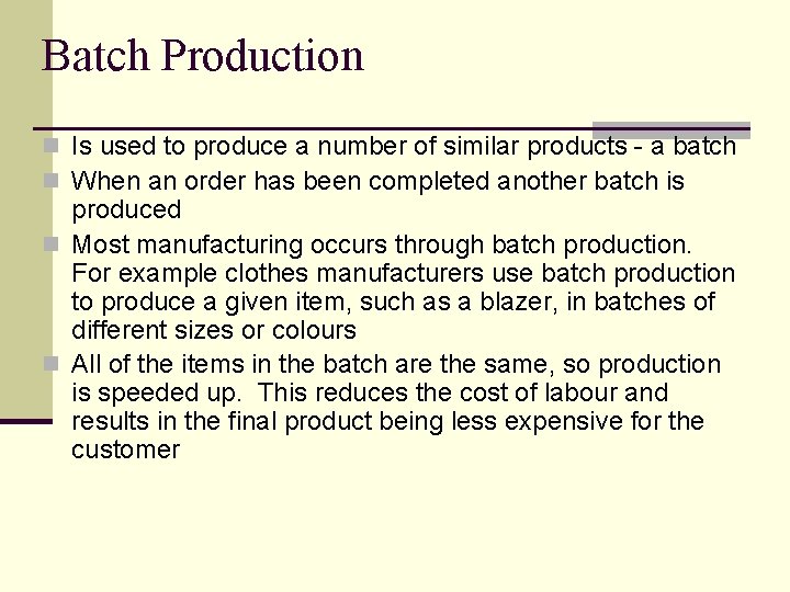 Batch Production n Is used to produce a number of similar products - a