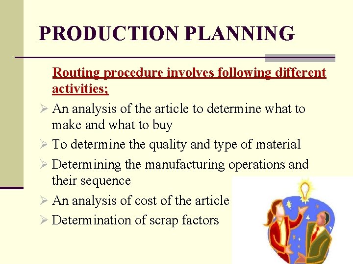 PRODUCTION PLANNING Routing procedure involves following different activities; Ø An analysis of the article