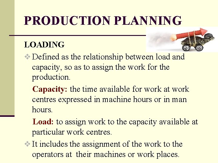 PRODUCTION PLANNING LOADING v Defined as the relationship between load and capacity, so as