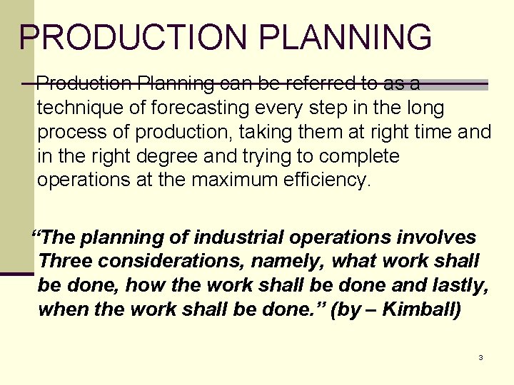 PRODUCTION PLANNING Production Planning can be referred to as a technique of forecasting every
