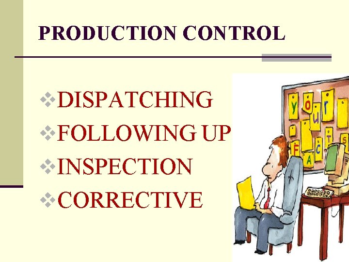 PRODUCTION CONTROL v. DISPATCHING v. FOLLOWING UP v. INSPECTION v. CORRECTIVE 