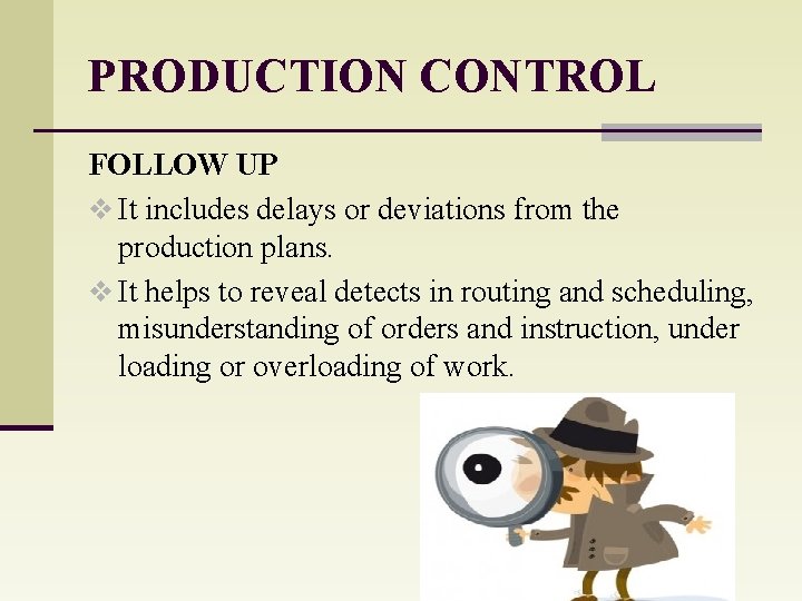 PRODUCTION CONTROL FOLLOW UP v It includes delays or deviations from the production plans.