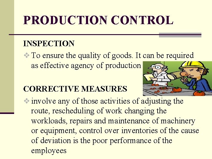 PRODUCTION CONTROL INSPECTION v To ensure the quality of goods. It can be required