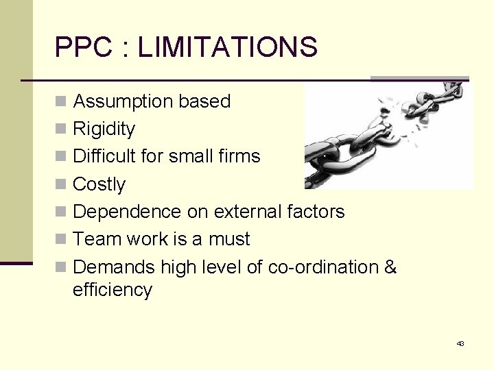 PPC : LIMITATIONS n Assumption based n Rigidity n Difficult for small firms n
