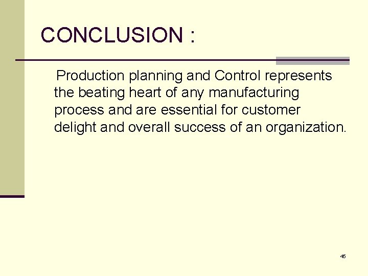 CONCLUSION : Production planning and Control represents the beating heart of any manufacturing process