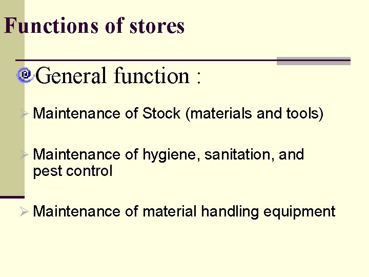 Functions of stores General function : Ø Maintenance of Stock (materials and tools) Ø