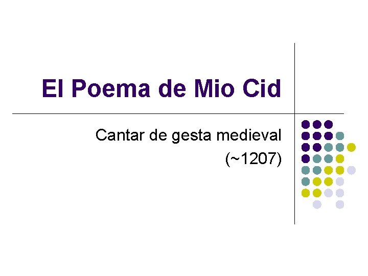 El Poema de Mio Cid Cantar de gesta medieval (~1207) 