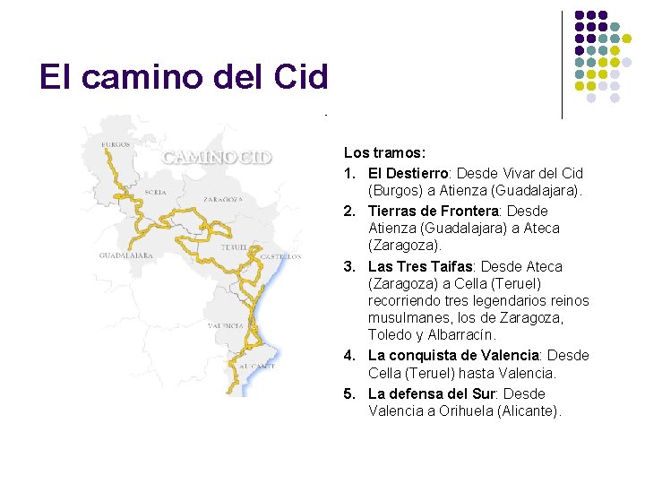 El camino del Cid Los tramos: 1. El Destierro: Desde Vivar del Cid (Burgos) El camino del Cid Los tramos: 1. El Destierro: Desde Vivar del Cid (Burgos)