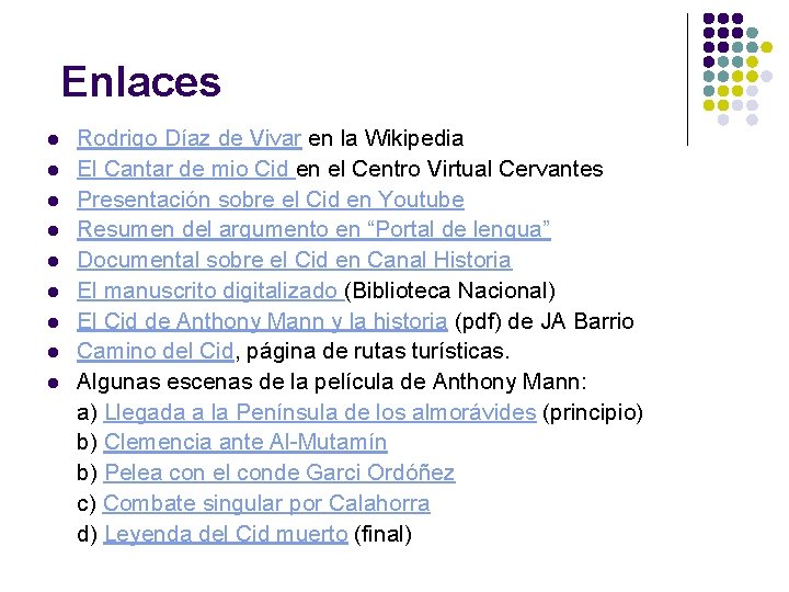 Enlaces l l l l l Rodrigo Díaz de Vivar en la Wikipedia El
