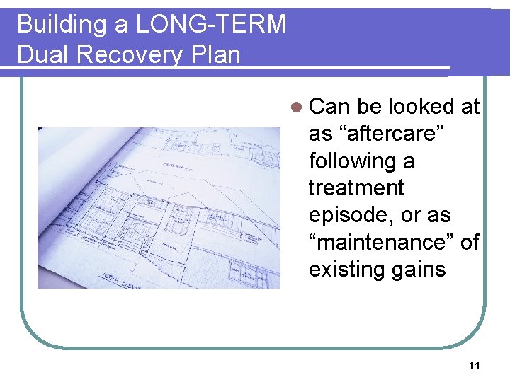 Building a LONG-TERM Dual Recovery Plan l Can be looked at as “aftercare” following