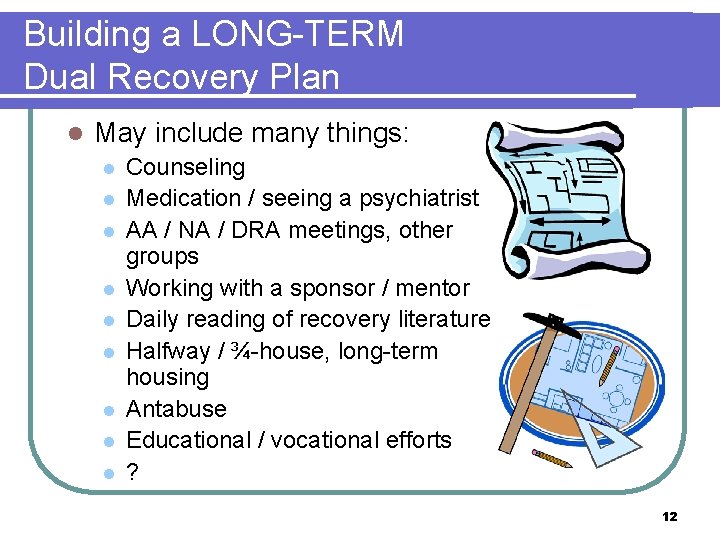 Building a LONG-TERM Dual Recovery Plan l May include many things: l l l