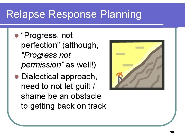 Relapse Response Planning l “Progress, not perfection” (although, “Progress not permission” as well!) l