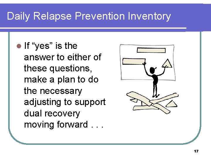 Daily Relapse Prevention Inventory l If “yes” is the answer to either of these