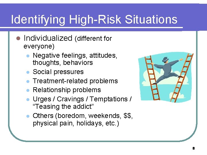 Identifying High-Risk Situations l Individualized (different for everyone) l Negative feelings, attitudes, thoughts, behaviors