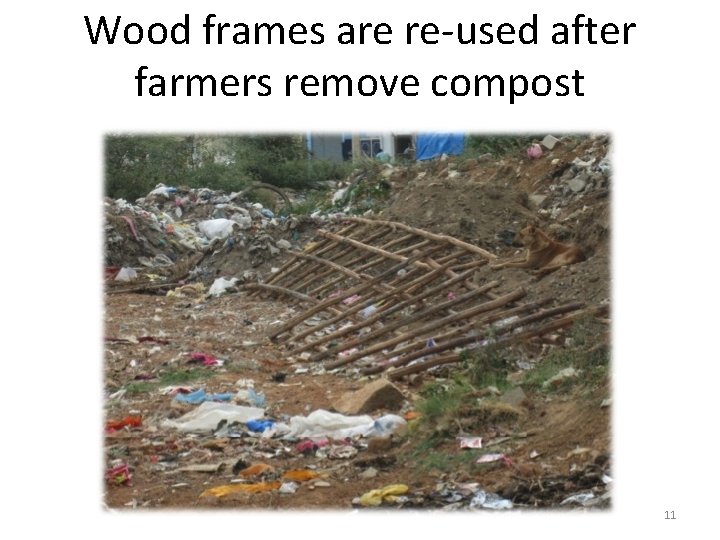 Wood frames are re-used after farmers remove compost 11 