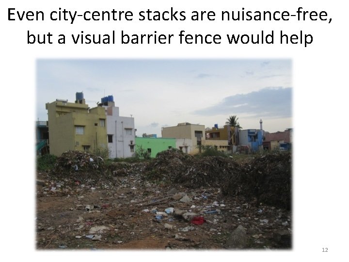 Even city-centre stacks are nuisance-free, but a visual barrier fence would help 12 
