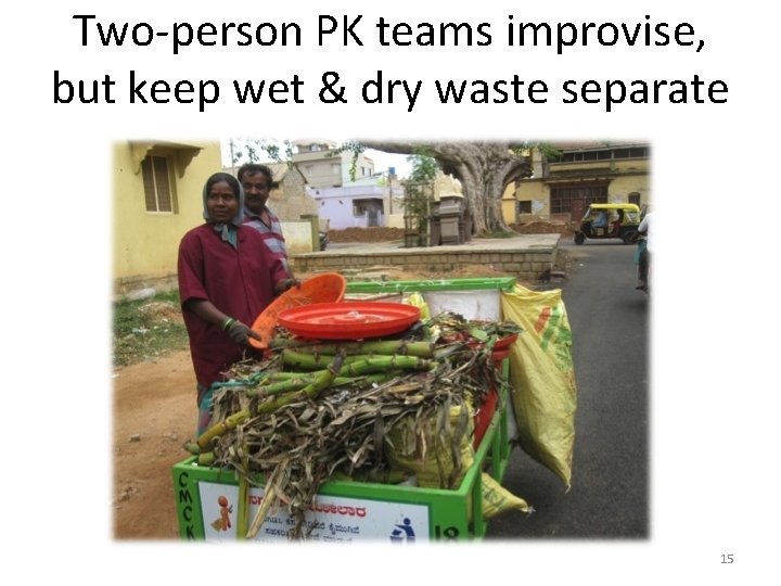 Two-person PK teams improvise, but keep wet & dry waste separate 15 