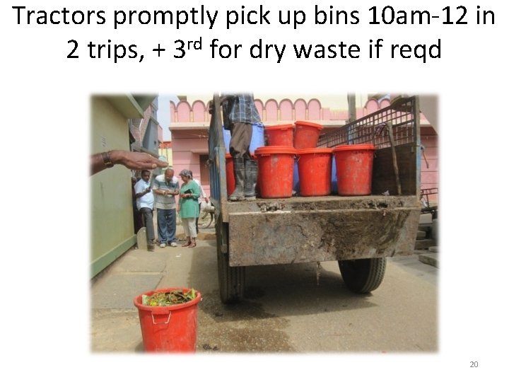 Tractors promptly pick up bins 10 am-12 in 2 trips, + 3 rd for