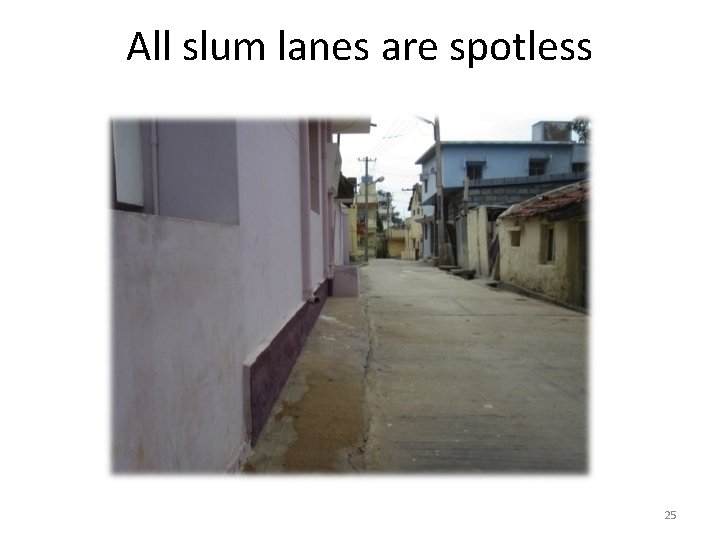 All slum lanes are spotless 25 