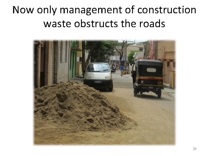 Now only management of construction waste obstructs the roads 28 