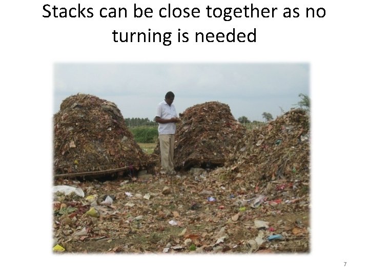 Stacks can be close together as no turning is needed 7 