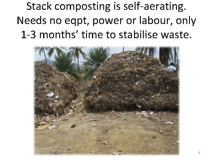 Stack composting is self-aerating. Needs no eqpt, power or labour, only 1 -3 months’