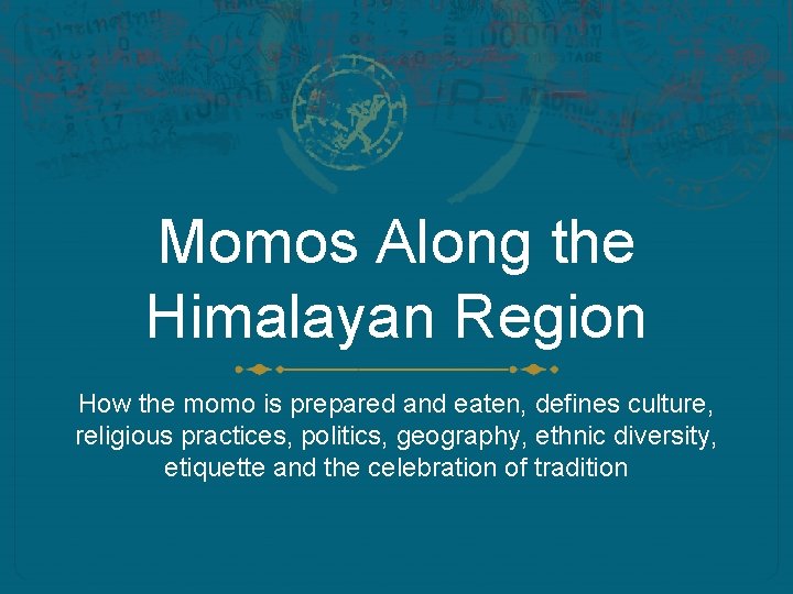 Momos Along the Himalayan Region How the momo is prepared and eaten, defines culture,