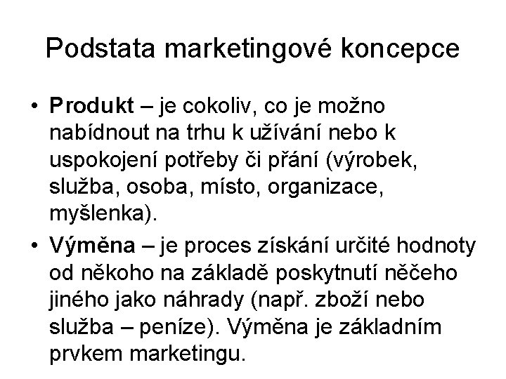 Podstata marketingové koncepce • Produkt – je cokoliv, co je možno nabídnout na trhu