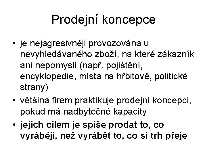 Prodejní koncepce • je nejagresivněji provozována u nevyhledávaného zboží, na které zákazník ani nepomyslí