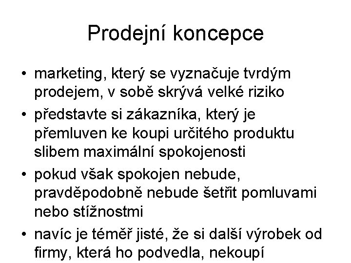 Prodejní koncepce • marketing, který se vyznačuje tvrdým prodejem, v sobě skrývá velké riziko