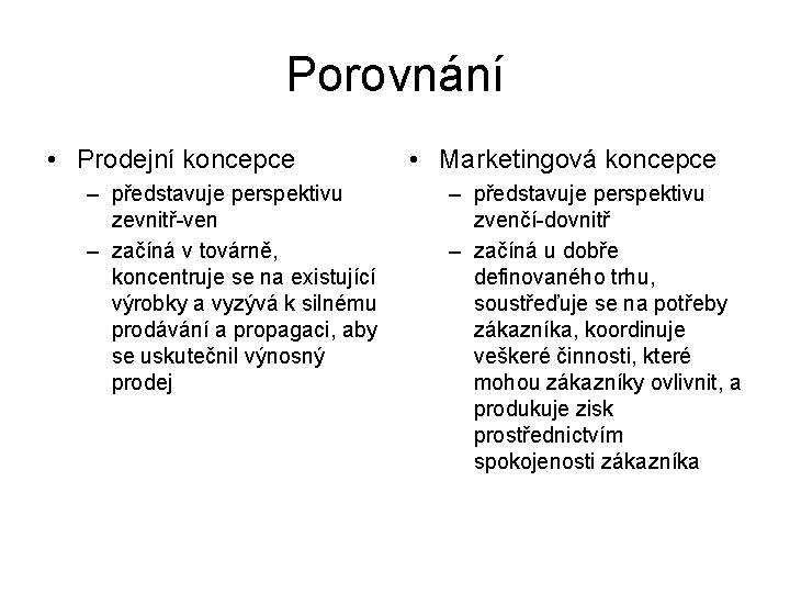 Porovnání • Prodejní koncepce – představuje perspektivu zevnitř-ven – začíná v továrně, koncentruje se