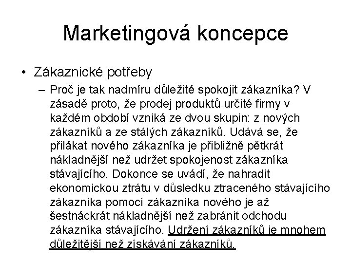 Marketingová koncepce • Zákaznické potřeby – Proč je tak nadmíru důležité spokojit zákazníka? V